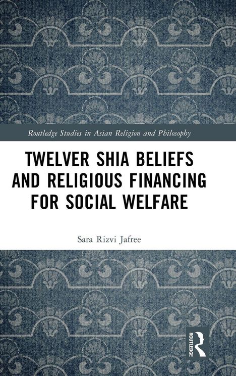 Titel: "Twelver Shia Beliefs and Religious Financing for Social Welfare". Autor: Sara Rizvi Jafree. Blaues Muster.