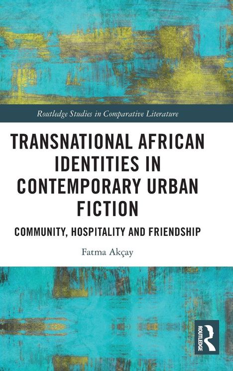 „Transnational African Identities in Contemporary Urban Fiction“ von Fatma Akçay. Türkis-gelbes abstraktes Design.