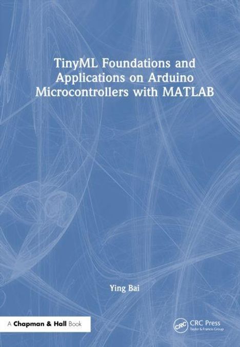 Text: TinyML Foundations and Applications on Arduino Microcontrollers with MATLAB. Autor: Ying Bai. Blauer Hintergrund.
