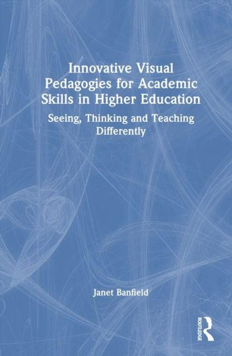 Buchcover mit Titel: "Innovative Visual Pedagogies for Academic Skills in Higher Education" von Janet Banfield.