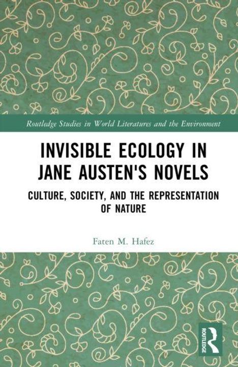 "Invisible Ecology in Jane Austen's Novels: Culture, Society, and the Representation of Nature" von Faten M. Hafez. Florales Muster.