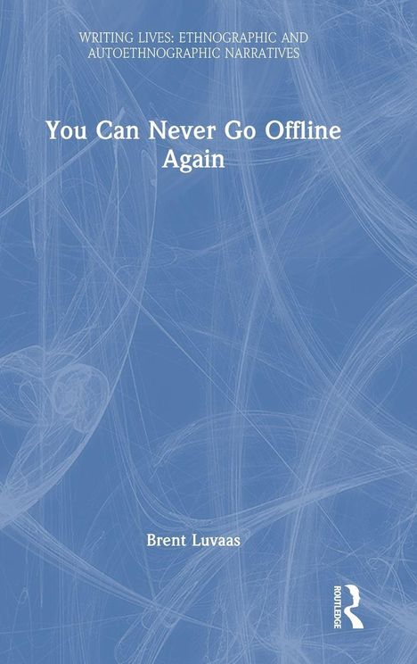 Ein Buchcover mit dem Titel "You Can Never Go Offline Again" von Brent Luvaas. Im Hintergrund sind weiße Linien auf blauem Grund.