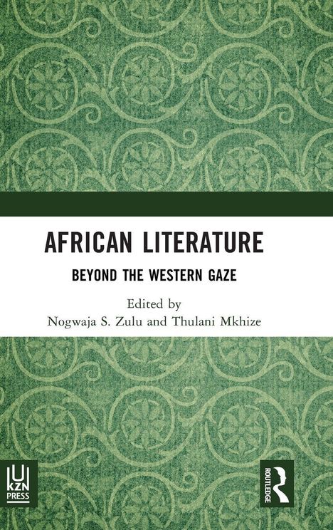Titel: AFRICAN LITERATURE BEYOND THE WESTERN GAZE. Herausgegeben von Nogwaja S. Zulu und Thulani Mkhize. Grünes Muster.