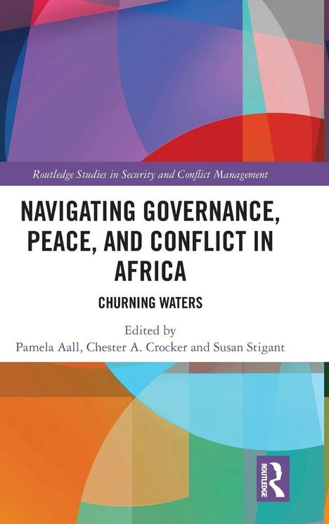 „Navigating Governance, Peace, and Conflict in Africa: Churning Waters“ von Pamela Aall, Chester A. Crocker, Susan Stigant. Farbiges geometrisches Muster im Hintergrund.