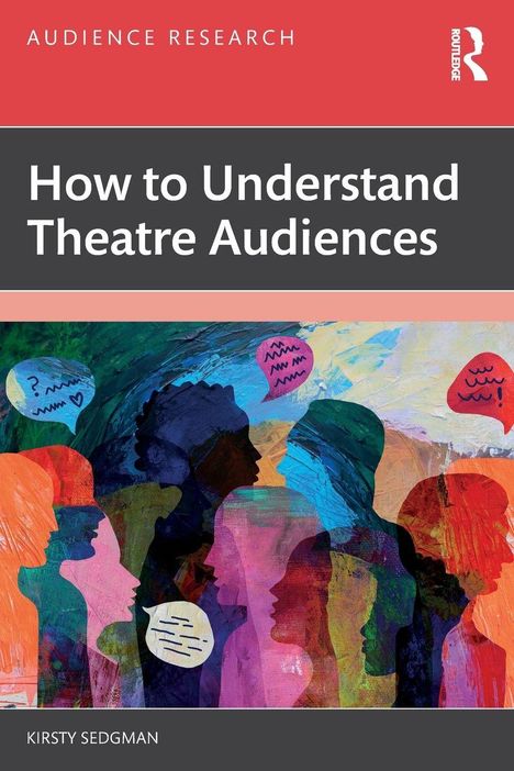 „How to Understand Theatre Audiences“ von Kirsty Sedgman. Bunte Illustrationen von Menschenprofilen und Sprechblasen.