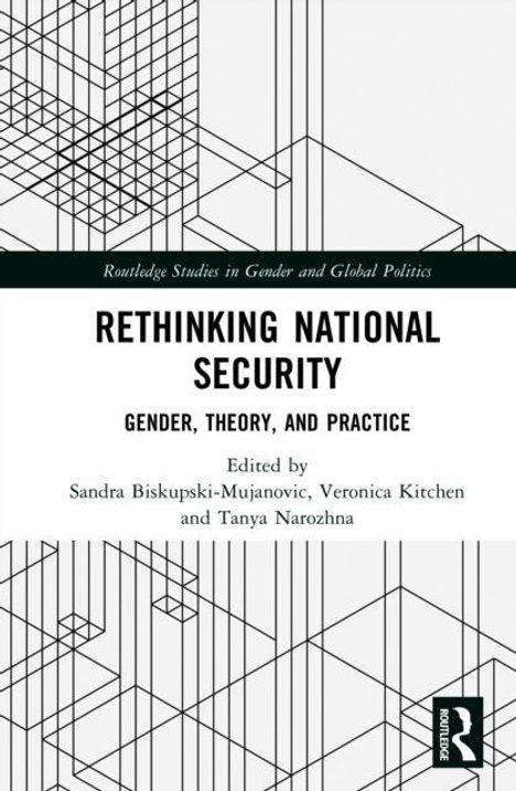 "Rethinking National Security: Gender, Theory, and Practice." Herausgeber: Sandra Biskupski-Mujanovic, Veronica Kitchen, Tanya Narozhna. Geometrische Linien im Hintergrund.