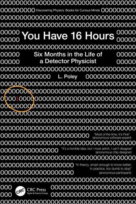 "You Have 16 Hours: Six Months in the Life of a Detector Physicist" von L. Poley. Schwarze Fläche, umrandet von Nullen.