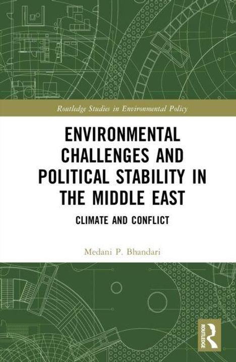 "Environmental Challenges and Political Stability in the Middle East: Climate and Conflict" von Medani P. Bhandari. Hintergrund: grüne technische Zeichnungen und Logo.