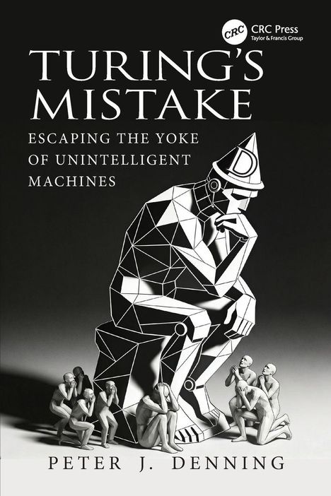 „TURING'S MISTAKE: ESCAPING THE YOKE OF UNINTELLIGENT MACHINES“ von Peter J. Denning. Geometrischer Denker, Menschen kauern.