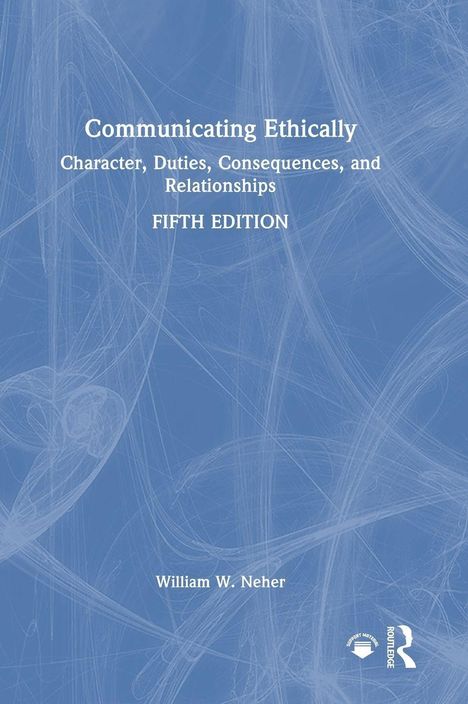 Text: Communicating Ethically: Character, Duties, Consequences, and Relationships, Fifth Edition. William W. Neher. Blaues Muster.