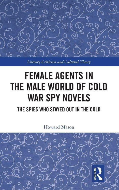 Titel: "Female Agents in the Male World of Cold War Spy Novels". Autor: Howard Mason. Blaues, florales Muster.