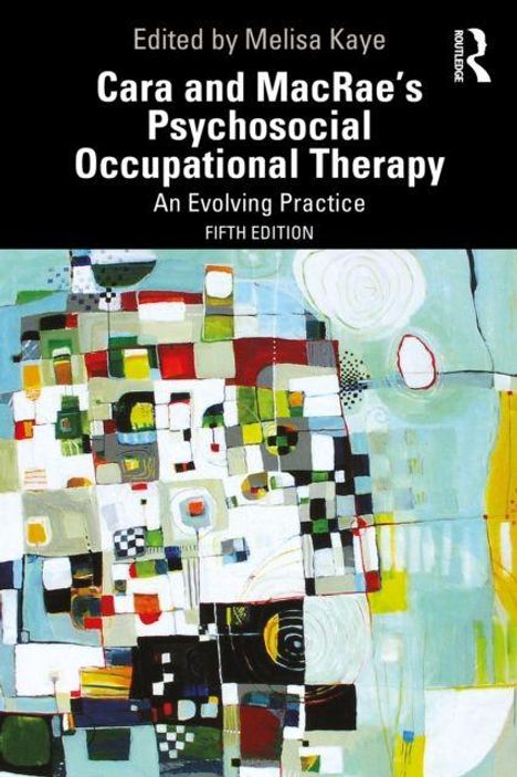 Text: "Edited by Melisa Kaye; Cara and MacRae's Psychosocial Occupational Therapy; Fifth Edition." Bunte geometrische Illustration.