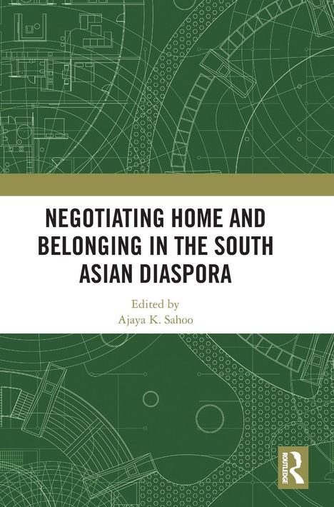 Titel: "Negotiating Home and Belonging in the South Asian Diaspora", Herausgeber: Ajaya K. Sahoo. Grünes technisches Muster.