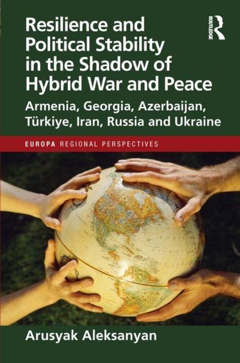 Titel: "Resilience and Political Stability in the Shadow of Hybrid War and Peace". Hände halten einen Globus.