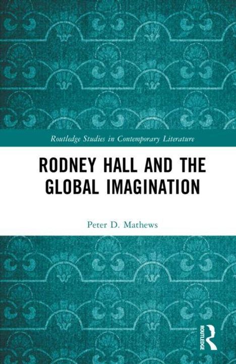 "RODNEY HALL AND THE GLOBAL IMAGINATION" von Peter D. Mathews. Blaues, ornamentales Muster im Hintergrund.