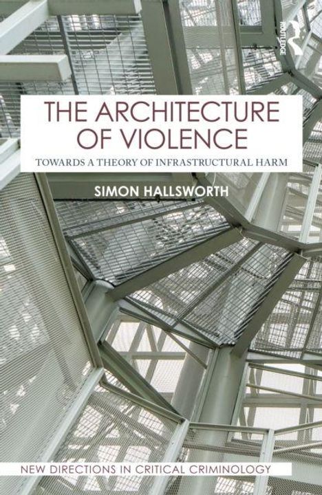 „The Architecture of Violence“ von Simon Hallsworth. Bild zeigt komplexe Stahlstrukturen.