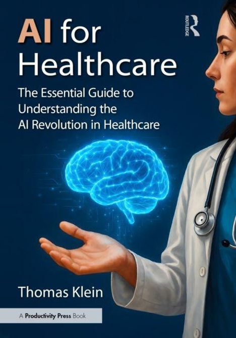 "AI for Healthcare: The Essential Guide to Understanding the AI Revolution in Healthcare" von Thomas Klein. Arzt und leuchtendes Gehirn.