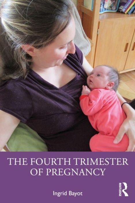 „THE FOURTH TRIMESTER OF PREGNANCY“ steht darunter „Ingrid Bayot“. Eine Frau hält liebevoll ein Baby in rosa Kleidung.