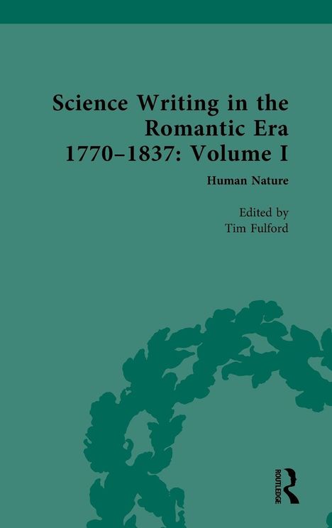 „Science Writing in the Romantic Era 1770–1837: Volume I. Human Nature. Edited by Tim Fulford.“ Grüner Hintergrund.