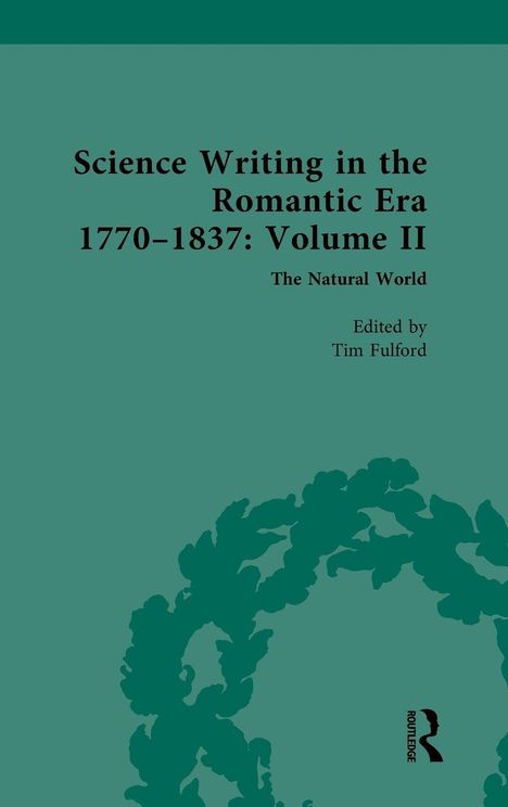 "Science Writing in the Romantic Era 1770-1837: Volume II. The Natural World. Edited by Tim Fulford." Grünes minimalistisches Cover.