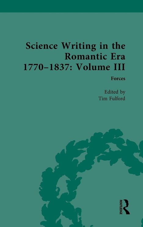 "Science Writing in the Romantic Era 1770-1837: Volume III" von Tim Fulford. Grünes Cover mit Pflanzenmotiv unten.