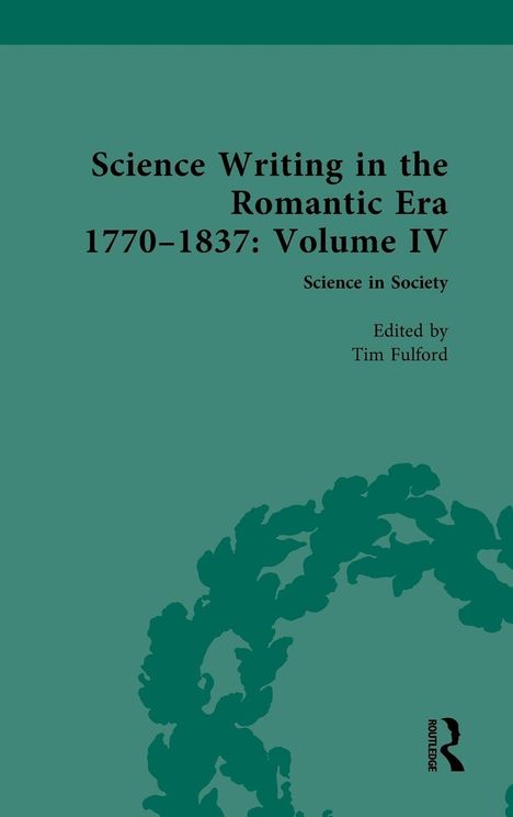 "Science Writing in the Romantic Era 1770–1837: Volume IV" steht auf einem grünen Hintergrund mit Blattmuster.