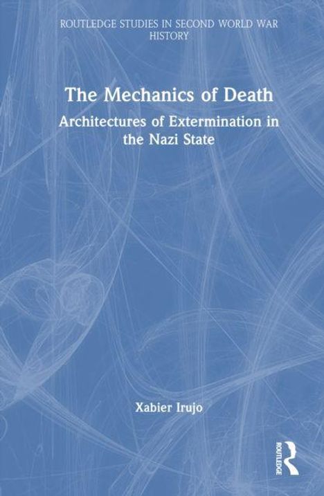 Text: "The Mechanics of Death: Architectures of Extermination in the Nazi State" von Xabier Irujo. Blaues Cover mit abstrakten Mustern.