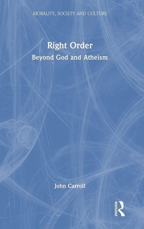 "Right Order: Beyond God and Atheism" von John Carroll, blauer Hintergrund mit abstraktem Muster und Routledge-Logo.