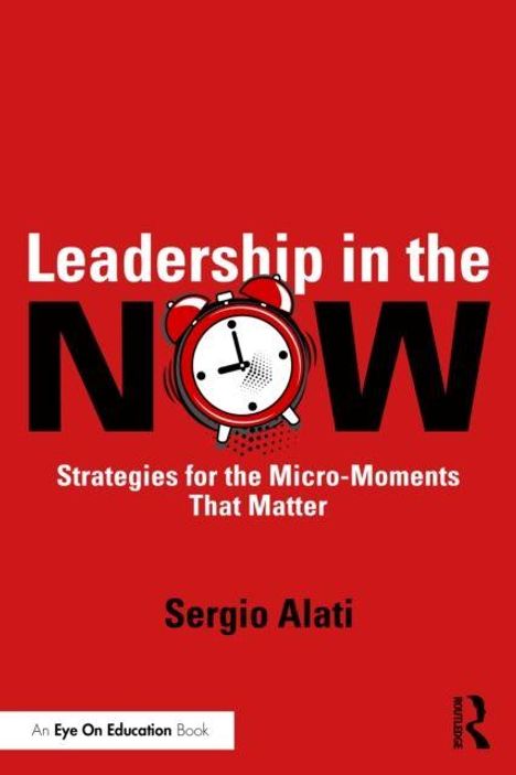 "Leadership in the NOW: Strategies for the Micro-Moments That Matter" von Sergio Alati. Rote Buchabdeckung.