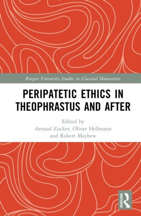 "Peripatetic Ethics in Theophrastus and After", herausgegeben von Arnaud Zucker, Oliver Hellmann, Robert Mayhew; abstrakte, rote Muster.