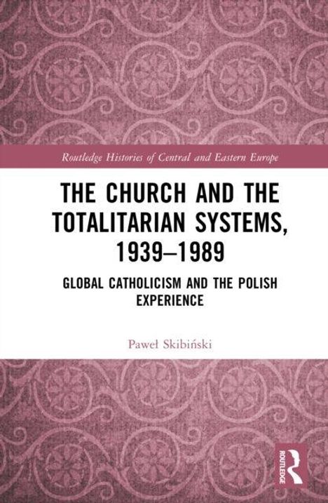 Ein Buchcover: "The Church and the Totalitarian Systems, 1939–1989" von Pawel Skibiński, mit rotem, ornamentalen Hintergrund.