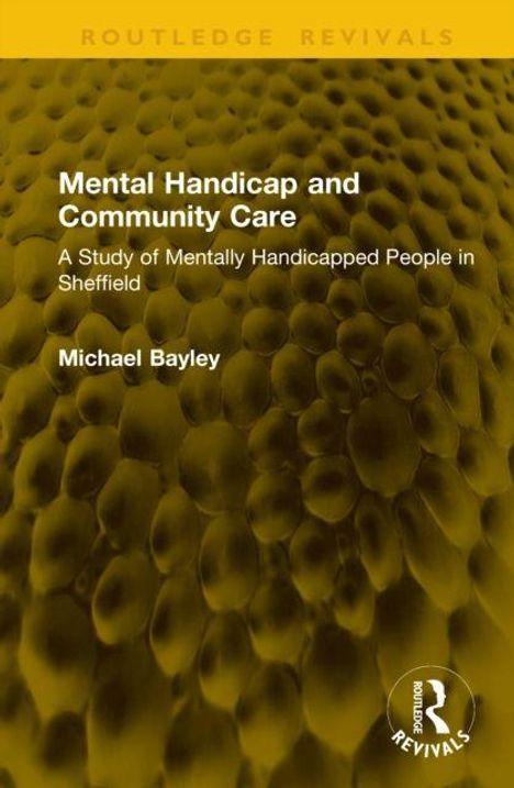 "Routledge Revivals: Mental Handicap and Community Care von Michael Bayley. Gelber Hintergrund mit Struktur."