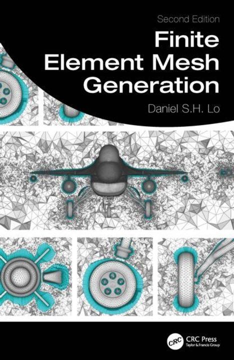 "Second Edition: Finite Element Mesh Generation" von Daniel S.H. Lo. Oben Schwarz-Weiß-Illustrationen technischer Strukturen.