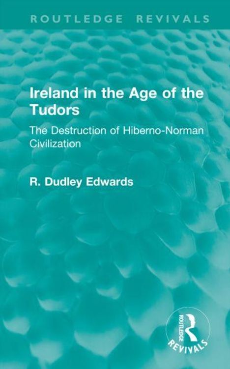 "Ireland in the Age of the Tudors: The Destruction of Hiberno-Norman Civilization" von R. Dudley Edwards. Hintergrund in Blaugrün.