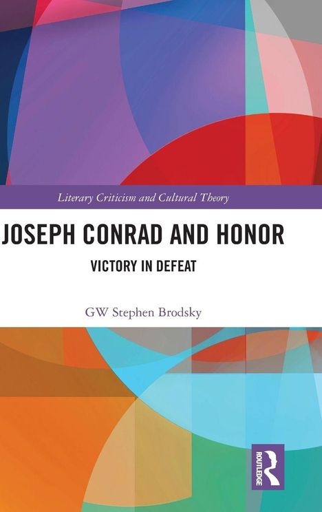 Text: "Joseph Conrad and Honor: Victory in Defeat" von GW Stephen Brodsky. Bunter, geometrischer Hintergrund mit Verlagslogo.