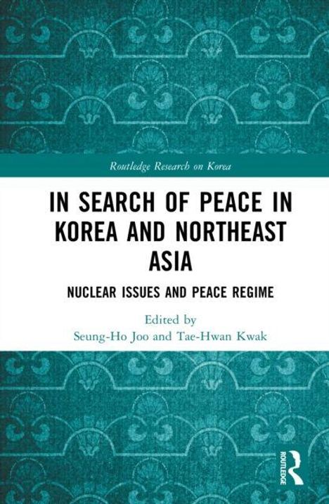 Titel: "IN SEARCH OF PEACE IN KOREA AND NORTHEAST ASIA". Hintergrund: Türkises Muster.