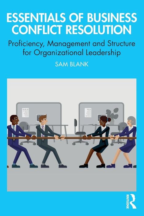 Essentials of Business Conflict Resolution, Proficiency, Management and Structure for Organizational Leadership, Sam Blank. Illustration: Zwei Teams ziehen im Büro an einem Seil.