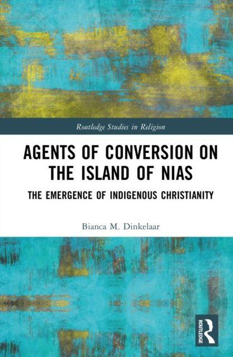"AGENTS OF CONVERSION ON THE ISLAND OF NIAS," darunter "THE EMERGENCE OF INDIGENOUS CHRISTIANITY." Autor: Bianca M. Dinkelaar.