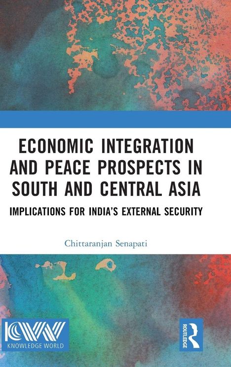 Text: "Economic Integration and Peace Prospects in South and Central Asia: Implications for India’s External Security, Chittaranjan Senapati." Bunter, abstrakter Hintergrund.