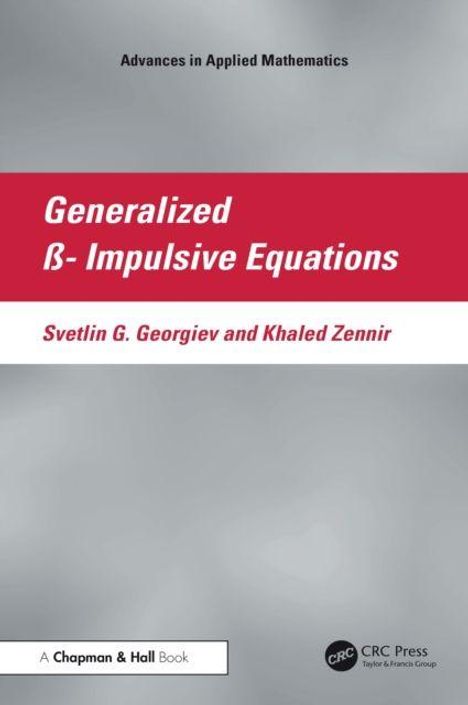 Titel: Generalized ß- Impulsive Equations; Autoren: Svetlin G. Georgiev, Khaled Zennir; Kategorie: Advances in Applied Mathematics.