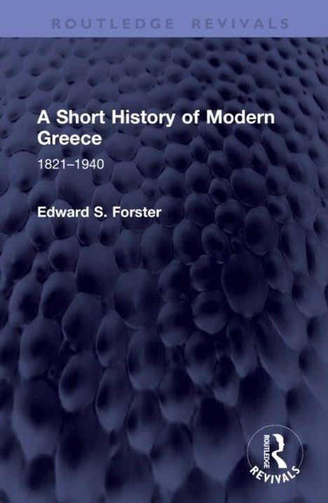 Cover eines Buches: "A Short History of Modern Greece 1821–1940" von Edward S. Forster. Dunkles, strukturreiches Muster.