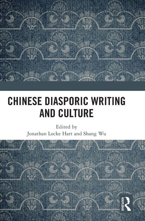 „CHINESE DIASPORIC WRITING AND CULTURE", Herausgeber: Jonathan Locke Hart und Shang Wu. Muster im Hintergrund. Logo unten.