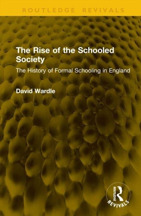 "The Rise of the Schooled Society: The History of Formal Schooling in England" von David Wardle. Gelber, strukturiert wirkender Hintergrund.
