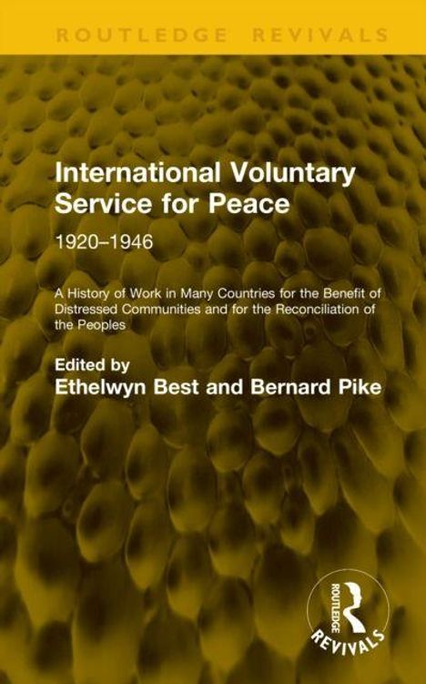 Buchcover: "International Voluntary Service for Peace 1920–1946". Herausgeber: Ethelwyn Best und Bernard Pike. Gelber Hintergrund.