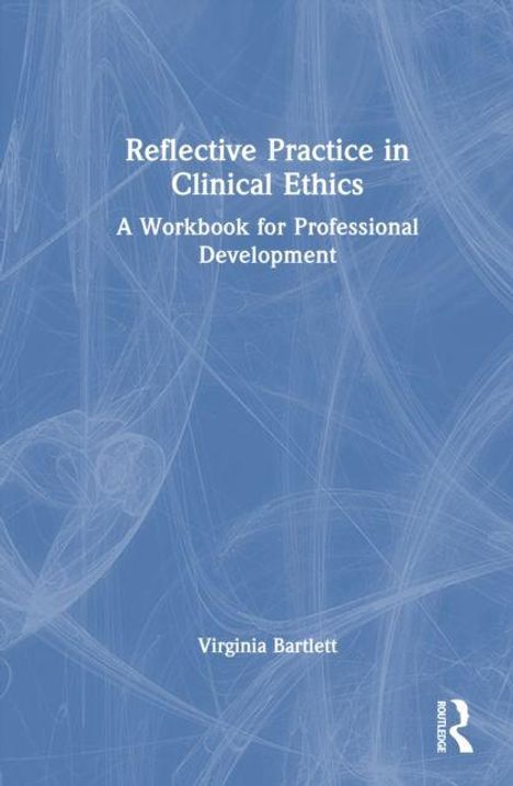 "Reflective Practice in Clinical Ethics", ein Buch von Virginia Bartlett. Strukturierte blaue Schrift auf abstraktem Hintergrund.