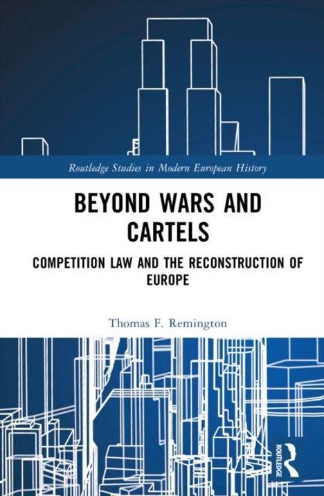 Text: "Beyond Wars and Cartels. Competition Law and the Reconstruction of Europe. Thomas F. Remington." Geometrische Linien.