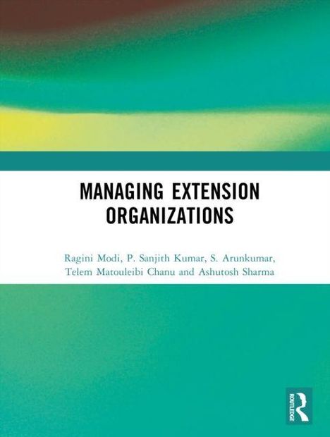 "MANAGING EXTENSION ORGANIZATIONS" 
Autoren: Ragini Modi, P. Sanjith Kumar, S. Arunkumar, Telem Matouleibi Chanu, Ashutosh Sharma.  
Hintergrund: Farbverlauf in Grün- und Gelbtönen.