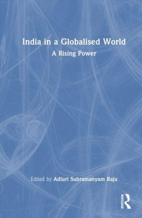 "India in a Globalised World: A Rising Power. Bearbeitet von Adluri Subramanyam Raju." Abstrakte blaue Illustration im Hintergrund.
