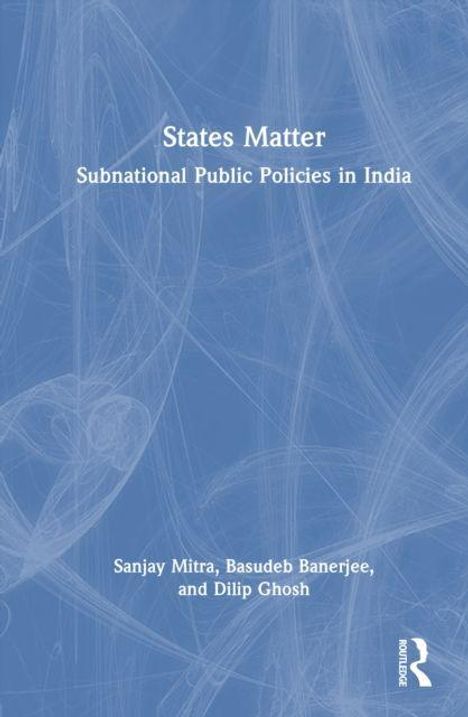 Buchtitel: "States Matter: Subnational Public Policies in India" von Sanjay Mitra, Basudeb Banerjee, Dilip Ghosh. Blau-weiße Grafik.