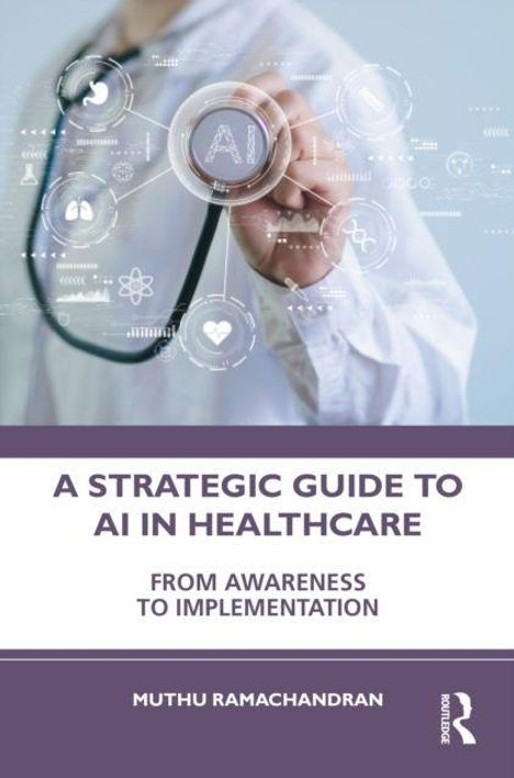 „A Strategic Guide to AI in Healthcare; From Awareness to Implementation; Muthu Ramachandran.“ Arzt mit KI-Grafiken.